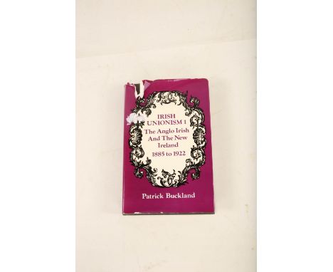 Buckland Patrick; Irish Unionism 1, The Anglo Irish And The New Ireland 1885 to 1992; hardback with dust jacket; published Ca