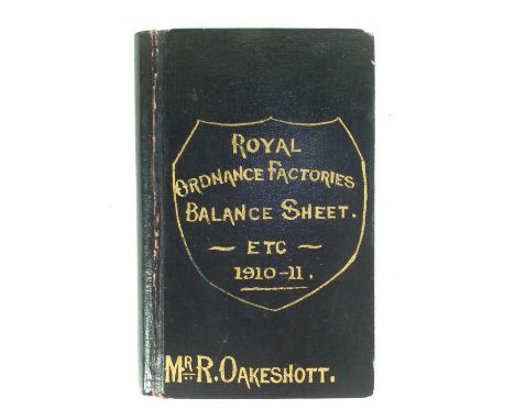Royal Ordnance Factories Balance Sheet etc 1910-1911, complied by Mr R Oakeshott, this fascinating account details everything