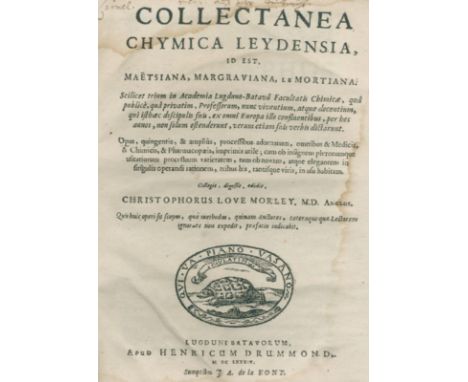 Morley,C.L.: Collectanea chymica Leydensia, id est Maetsiana, Margraviana, le Mortiana. Leiden, Drummond 1684. Kl.4°. 16 Bl.,