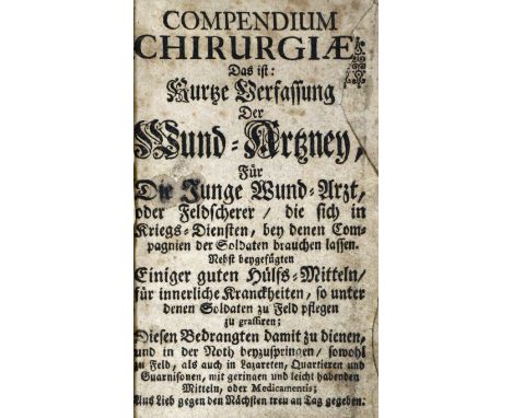 Compendium chirurgiae,: Das ist: Kurtze Verfassung Der Wund-Artzney, Für Die Junge Wund-Arzt, oder Feldscherer, die sich in K
