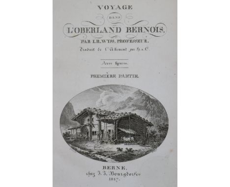 Wyss,J.R.: Voyage dans l'Oberland Bernois. Traduit de l'Allemand par H. d. C. 2 Teile und Atlasband in 3 Bdn. Bern, Burgdorfe