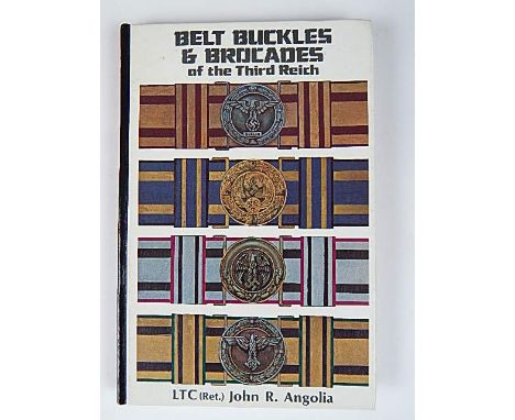 BOOKS - ANGOLIA, JOHN R. BELT BUCKLES &amp; BROCADES OF THE THIRD REICH: pub. 2001, R. James Bender, San Jose, CA., 1st editi