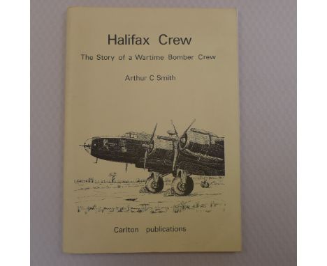 Halifax Crew The Story of a Wartime Bomber Crew by Arthur C Smith Published by Carlton Publications 1983 First Edition. This 