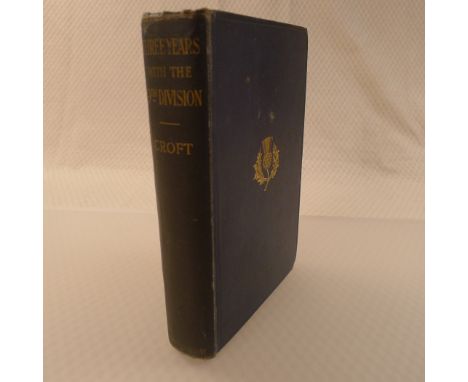 Three Years With The 9th (Scottish) Division by Lieut. Colonel W D Croft CMG DSO Published by John Murray London 1919 First E