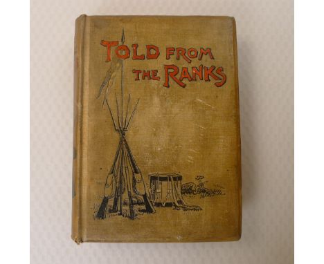 First Edition Told From The Ranks. Recollections of Service During The Queen's Reign by Privates and Non Commissioned Officer