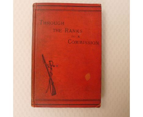 Through The Ranks To A Commission (by J E Ackland Troyte) Published by MacMillan and Co. 1881 Second Edition. This book was o