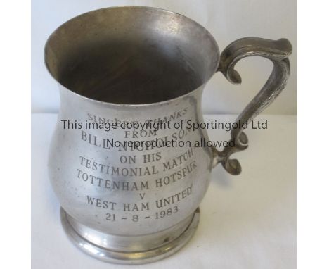 BILL NICHOLSON     Pewter tankard presented to Tony Galvin for playing in the Bill Nicholson Testimonial Match, Tottenham v W