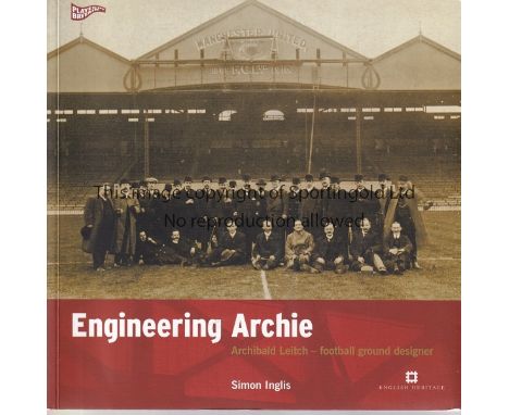 ENGINEERING ARCHIE    210 Page Book "Engineering Archie " written by Simon Inglis in 2005 about Archibald Leitch , the renown