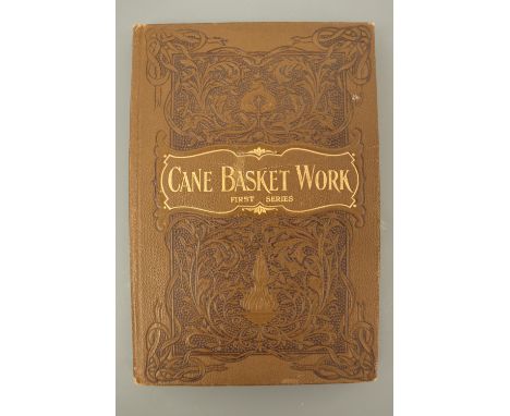 Annie Firth, "Cane Basket Work: A Practical Manual on Weaving Useful and Fancy Baskets", illustrated, L Upcott Gill, London, 