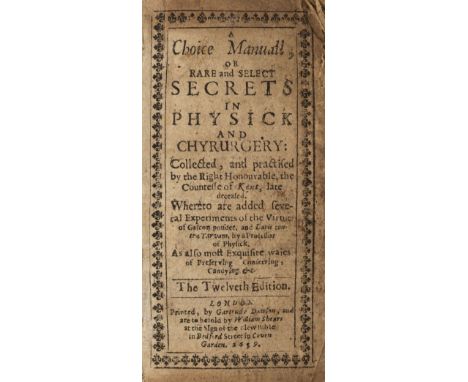 Kent (Elizabeth Grey, Countess of). A Choice Manuall, or Rare and Select Secrets in Physick and Chyrurgery: Collected, and pr