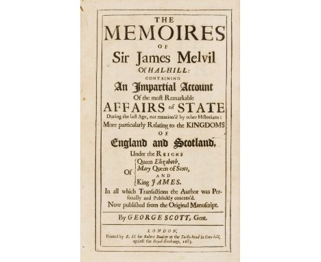 NO RESERVE Melvil (Sir James) The Memoires of Sir James Melvil of Hal-Hill: containing an Impartial Account of the most Remar