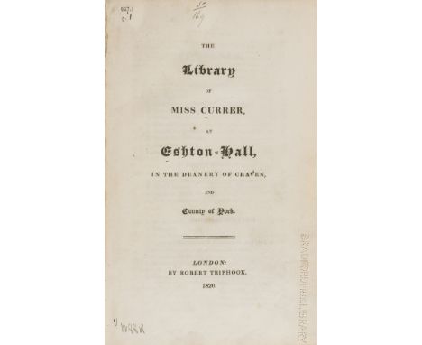 Library catalogue.- [Currer (Frances Mary Richardson)] The Library of Miss Currer, at Eshton-Hall, in the Deanery of Craven, 