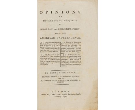 American Independence.- Chalmers (George) Opinions on Interesting Subjects of Public Law and Commerical Policy; Arising from 