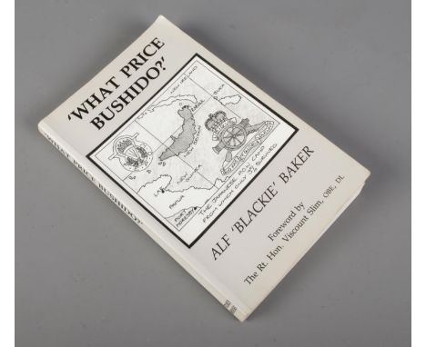 Alf 'Blackie' Baker, What Price Bushido?, a first edition paper back book. Signed by the author with presentation message.