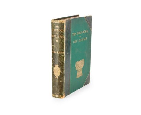   The Golf-Book of East Lothian Edinburgh: T. and A. Constable, 1896. 4to, number 30 of 250 large paper copies signed by Kerr
