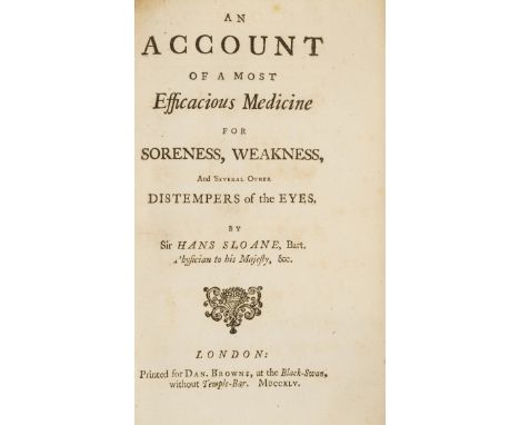 Medicine.- Sloane (Sir Hans) An account of a most efficacious medicine for soreness, weakness, and several other distempers o