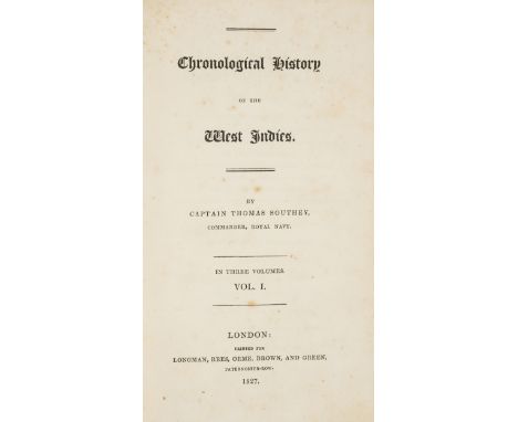 West Indies.- Southey (Capt. Thomas) Chronological History of the West Indies, 3 vol., first edition, ?lacking half-titles, e