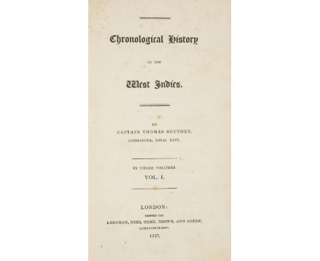 West Indies.- Southey (Capt. Thomas) Chronological History of the West Indies, 3 vol., first edition, ?lacking half-titles, e