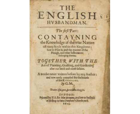 Agriculture.- Markham (Gervase) The English Husbandman. The First Part: Contayning the Knowledge of the true Nature of euery 