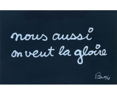 BEN (French from Switzerland, born in 1935)Nous aussi on veut la gloireSilkscreen in black and white on paper numbered and si