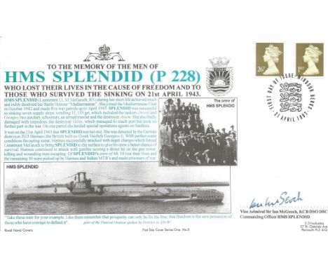 Vice Admiral Sir Ian McGeoch, KCB DSO DSC (Commanding Officer HMS SPLENDID) Signed FDC. To The Memory Of The Men Of HMS SPLEN