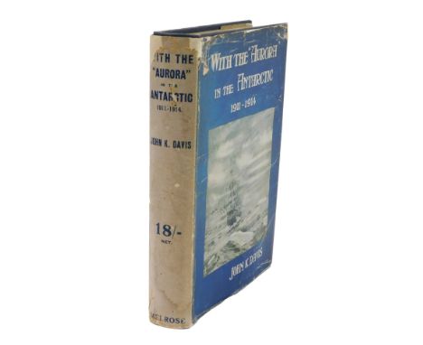 King Davis (John). With the Aurora in the Antarctic 1911-1914, first edition, published by Andrew Melrose Ltd London 1919, ha