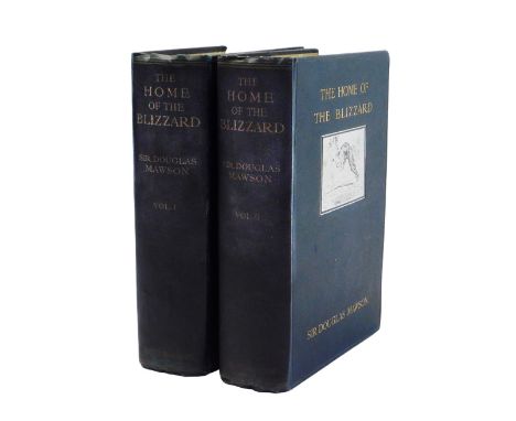 Mawson (Douglas Sir). The Home of the Blizzard, being the story of Australasian Antarctic Exhibition 1911-1914, volumes 1 and