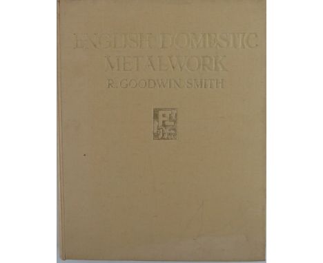 Goodwin Smith (R.)&nbsp;English Domestic Metalwork, folio Lond. 1937.&nbsp;First Edn., Orig. full page photographic plts. &am