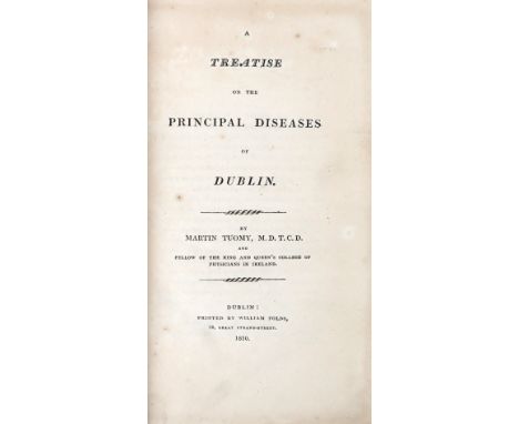 Tuomy (Martin)&nbsp;A Treatise on the Principle Diseases of Dublin, 8vo Dublin (Wm. Folds) 1810.&nbsp;First Edn., rare hf. ti