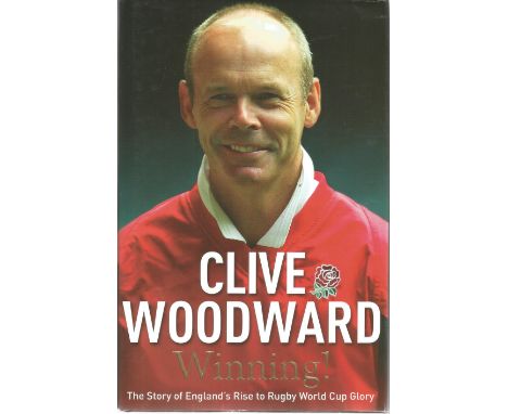 Clive Woodward Signed Book - Winning! By Clive Woodward 2004 Hardback Book First Edition with 464 pages Signed by Clive Woodw