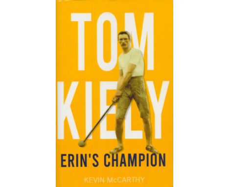 Tom Kiely Signed Book, Tom Kiely Erin's Champion by Kevin McCarthy 2020 Softback Book First Edition with 288 pages Signed by 