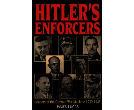 Hitler's Enforcers - leaders of the German war machine 1939-1945 by James Lucas hardback book. UNSIGNED. Good condition. All 