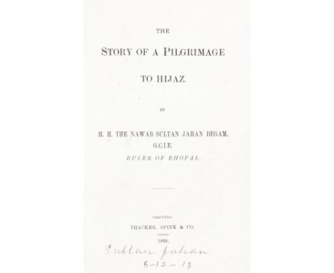 JEHAN BEGAM,  H.H. THE NAWAB SULTAN, RULER OF BHOPALThe Story of a Pilgrimage to Hijaz, FIRST EDITION, SIGNED BY THE AUTHOR '