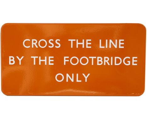 BR(NE) FF enamel railway station sign CROSS THE LINE BY THE FOOTBRIDGE ONLY. In virtually mint condition, measures 24in x 12i