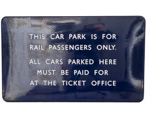 BR(E) FF enamel railway station sign THIS CAR PARK IS FOR RAIL PASSENGERS ONLY. ALL CARS PARKED HERE MUST BE PAID FOR AT THE 