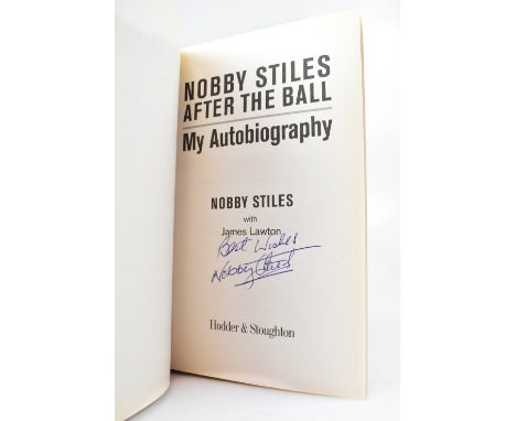 NOBBY STILES; 'After the Ball', an autobiography bearing the World Cup winning star's signature.We have not authenticated thi