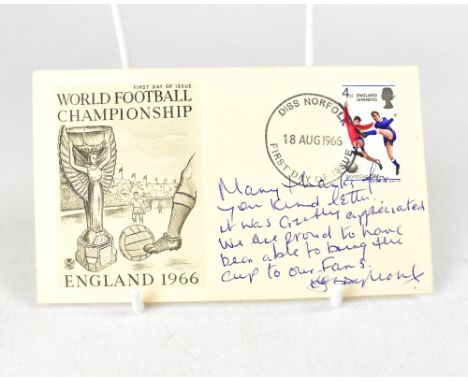 ENGLAND WORLD CUP WINNERS 1966; a first day cover inscribed 'Many thanks for your kind letter. It was greatly appreciated, we