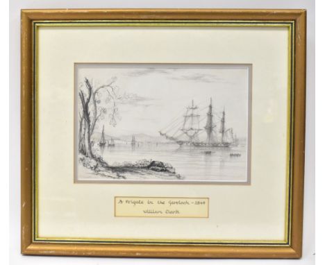 WILLIAM CLARK (19th century); pencil sketch, 'A Frigate in Gareloch - 1849', signed and dated 1849 lower left, 14 x 21cm, fra