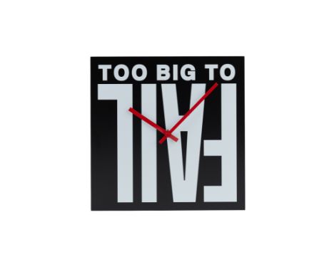 Barbara Kruger, American b.1945-  Untitled (Too Big To Fail), 2012;   laminated MDF wall clock,  printed title verso,  produc