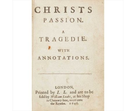 [Grotius, Hugo] Christs Passion. A Tragedie. With Annotations London: Printed by I.L. and are to be sold by William Leake, 16