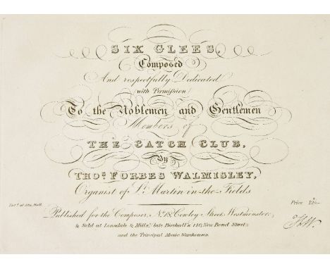 Walmisley (Thomas Forbes). Six Glees, composed and respectfully dedicated with permission to the Noblemen and Gentlemen Membe