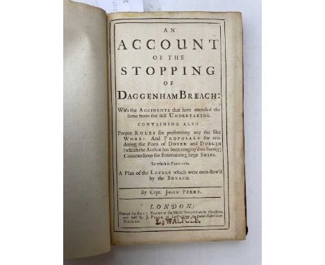 PERRY Perry (Capt. John) An Account of the Stopping of Daggenham Breach: with the Accidents that have attended the same from 