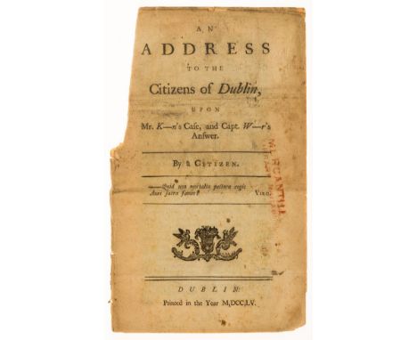 Ireland.- An address to the citizens of Dublin, upon Mr. K-n's case, and Capt. W-r's answer, upper inner margin of all ff. ex