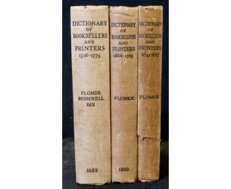 HENRY R PLOMER: A DICTIONARY OF THE BOOKSELLERS AND PRINTERS WHO WERE AT WORK IN ENGLAND, SCOTLAND AND IRELAND FROM 1641 TO 1