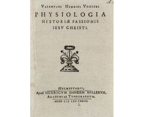 Medizin - - Valentin Heinrich Vogler. Valentini Henrici Vogleri Physiologia Historiae Passionis Jesu Christi. Helmstedt. Müll