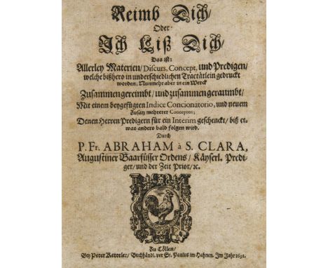 Abraham à S(anta) Clara. Reimb Dich Oder Jch Liß Dich / Das ist : Allerley Materien / Discurs, Concept, und Predigen / welche