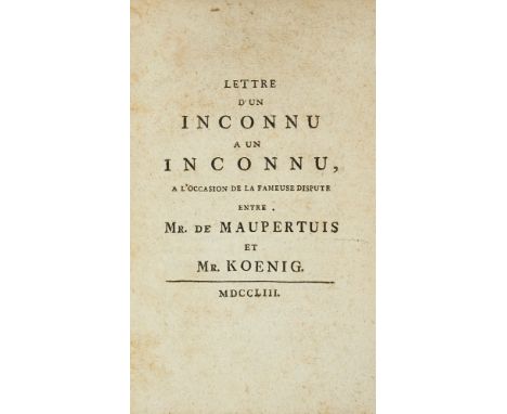 Physik - - Anonym. Lettre d'un Inconnu à un Inconnu à l'occasion de la fameuse dispute entre Mr. Maupertius et Mr. Koenig, o.