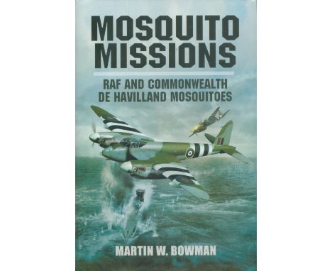 Multi Signed Book  Mosquito Missions  RAF and De Havilland Mosquitoes by Martin W Bowman 2012 Hardback Book First Edition wit