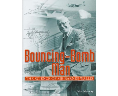 Multi Signed Book  Bouncing Bomb Man  The Science of Sir Barnes Wallis 2009 Hardback Book First Edition with 288 pages Multi 