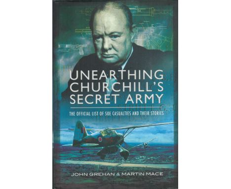 Multi Signed Book  Unearthing Churchill's Secret Army  The Official List of SOE Casualties and their Stories by John Grehan &